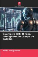 Guerreiro IOT: O robô inteligente do campo de batalha (Portuguese Edition) 6200847215 Book Cover
