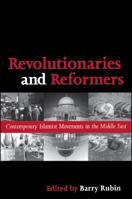 Revolutionaries and Reformers: Contemporary Islamist Movements in the Middle East 0791456188 Book Cover