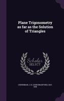 Plane Trigonometry as Far as the Solution of Triangles 1018520201 Book Cover