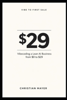 Vibe to First Sale: Vibecoding a Lean AI Business from $0 to $29 B0GPVLSV3C Book Cover