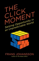 The Click Moment: Seizing Opportunity in an Unpredictable World 1591844932 Book Cover