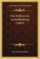 Das Schloss Zu Aschaffenburg (1905) 1167518071 Book Cover