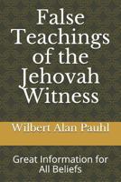 False Teachings of the Jehovah Witness: Great Information for All Beliefs 1720185476 Book Cover