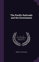 The Pacific Railroads and the Government 1356137202 Book Cover