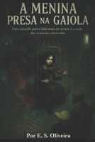 A menina presa na gaiola: Uma jornada pelos labirintos da mente e cura dos traumas enterrados (Portuguese Edition) B0F495FZXX Book Cover