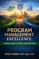 Program Management Excellence: Leading Programs to Deliver Sustainable Value B0GMG6XX57 Book Cover