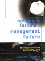 Software Failure: Management Failure: Amazing Stories and Cautionary Tales (Wiley Series in Software Engineering Practice) 0471951137 Book Cover