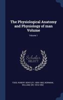 The Physiological Anatomy And Physiology Of Man: In Two Volumes, Volume 1 134047140X Book Cover