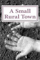 A Small Rural Town: 22 Poems of change 1478219165 Book Cover