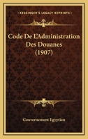 Code De L'Administration Des Douanes (1907) 116103448X Book Cover