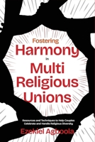 Fostering Harmony in Multireligious Unions: Resources and Techniques to Help Couples Celebrate and Handle Religious Diversity B0GPMC3223 Book Cover