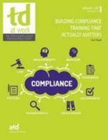 Building Compliance Training That Actually Matters (TD at Work 1562867806 Book Cover