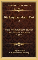 Die Jungfrau Maria, Part 2: Neue Philosophische Studien Uber Das Christenthum (1857) 1168145716 Book Cover