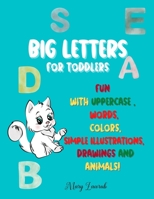 BIG LETTERS For toddlers: Fun with Uppercase, words, colors, Simple Illustrations, drawings and animals! 3755120445 Book Cover