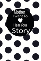 mother I want to hear your story: A guided journal to tell me your memories,keepsake questions.This is a great gift to mom,grandma,nana,aunt and ... to share their early life on like Birthday 1672565642 Book Cover