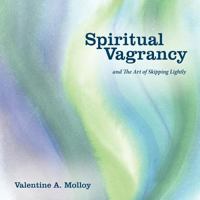 Spiritual Vagrancy: And the Art of Skipping Lightly 1452551812 Book Cover