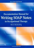 Documentation Manual for Writing SOAP Notes in Occupational Therapy 1556424418 Book Cover