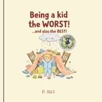 Being a Kid is the WORST! ... and also the BEST!: A children's book about growing up | Great bedtime story for kids and parents B0GMB6B2YY Book Cover