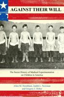 Against Their Will: The Secret History of Medical Experimentation on Children in America 0230341713 Book Cover