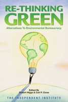 Re-Thinking Green: Alternatives to Environmental Bureaucracy 0945999976 Book Cover