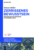 Zerrissenes Bewusstsein: Der Intellektuellendiskurs Im Modernen Japan 3110455684 Book Cover