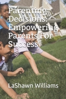 Parenting Decisions: Empowering Parents For Success B08R7DQLV2 Book Cover