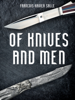 Of Knives and Men: Great Knifecrafters of the World and Their Works 0228104009 Book Cover