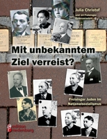 Mit unbekanntem Ziel verreist? Freisinger Juden im Nationalsozialismus (German Edition) 3990820303 Book Cover