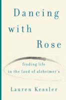 Dancing with Rose: Finding Life in the Land of Alzheimer's 0670038598 Book Cover