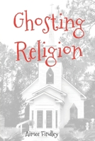 Ghosting Religion 1795459107 Book Cover
