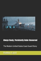 Always Ready, Persistently Under-Resourced: The Modern United States Coast Guard Story (Airpower and Maritime Force Modernization) B0GF86X4BZ Book Cover