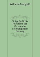 Einige Gedichte Friedrichs des Grossen in ursprünglicher Fassung 5519287546 Book Cover