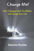 Change Me!: How Changing What You Believe Will Change Your Life! 1985243857 Book Cover