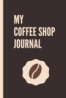 My Coffee Shop Journal: Caffeine | But First Coffee | Nurses | Cup of Joe | I love Coffee | Gift Under 10 | Cold Drip | Cafe Work Space | Barista | Coffee Beans | Aficionados | Flat White 1697528848 Book Cover
