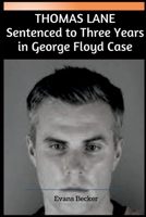 Thomas Lane: Sentenced to Three Years in George Floyd Case B0BFVZGQCP Book Cover