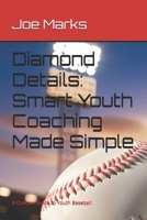 Diamond Details: Smart Youth Coaching Made Simple: A Concise Guide to Youth Baseball B0DTFZPL5H Book Cover