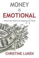 Money Is Emotional: Prevent Your Heart from Hijacking Your Wallet 0998591203 Book Cover