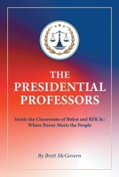 The Presidential Professors: Inside the Classrooms of Biden and RFK Jr.: Where Power Meets the People 145822371X Book Cover