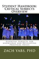 Student Handbook: Critical Subjects Overview: Essential Subjects for knowledge and Developing Practical Skills 1540707954 Book Cover