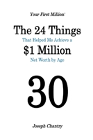 Your First Million: The 24 Things That Helped Me Achieve a $1 Million Net Worth by Age 30 B089TXGR76 Book Cover
