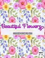 Beautiful Flowers : Coloring Book For Kids / Ages 2 - 4: Flower coloring book for kids / Activity books for kids ages 2-4 B08MSS9CV8 Book Cover