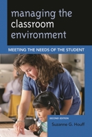 Managing the Classroom Environment: Meeting the Needs of the Student 1475805527 Book Cover