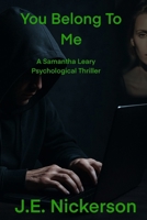 You Belong To Me: A Samantha Leary Psychological Thriller: Samantha Leary Psychological Thrillers B0GBV5WM66 Book Cover