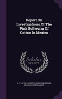 Report on Investigations of the Pink Bollworm of Cotton in Mexico 134688949X Book Cover