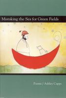 Mistaking the Sea for Green Fields (Akron Series in Poetry) 1931968373 Book Cover