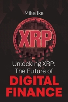 Unlocking XRP: The Future of Digital Finance B0DX2L6GGT Book Cover