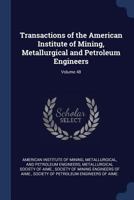 Transactions Of The American Institute Of Mining, Metallurgical And Petroleum Engineers, Volume 48 1376463571 Book Cover