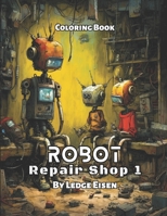 Robot Repair Shop Volume 1 Coloring Book B0CHGLLN87 Book Cover