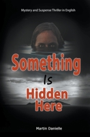 Something Is Hidden Here: Mystery and Suspense Thriller in English B0C9ZZF9YZ Book Cover