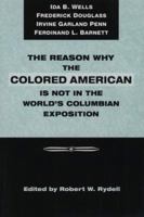 The Reason Why Colored American Is Not in World's Columbian Exposition: The Afro-American's Contribution to Columbian Literature 0252067843 Book Cover